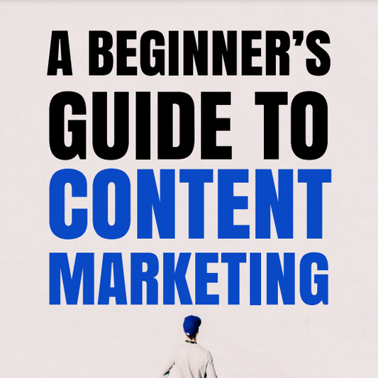 Beginners Guide to Content Marketing